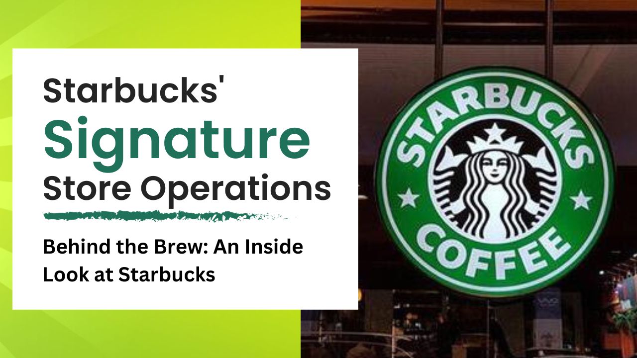 An Inside Look at Starbucks' Signature Store Operations