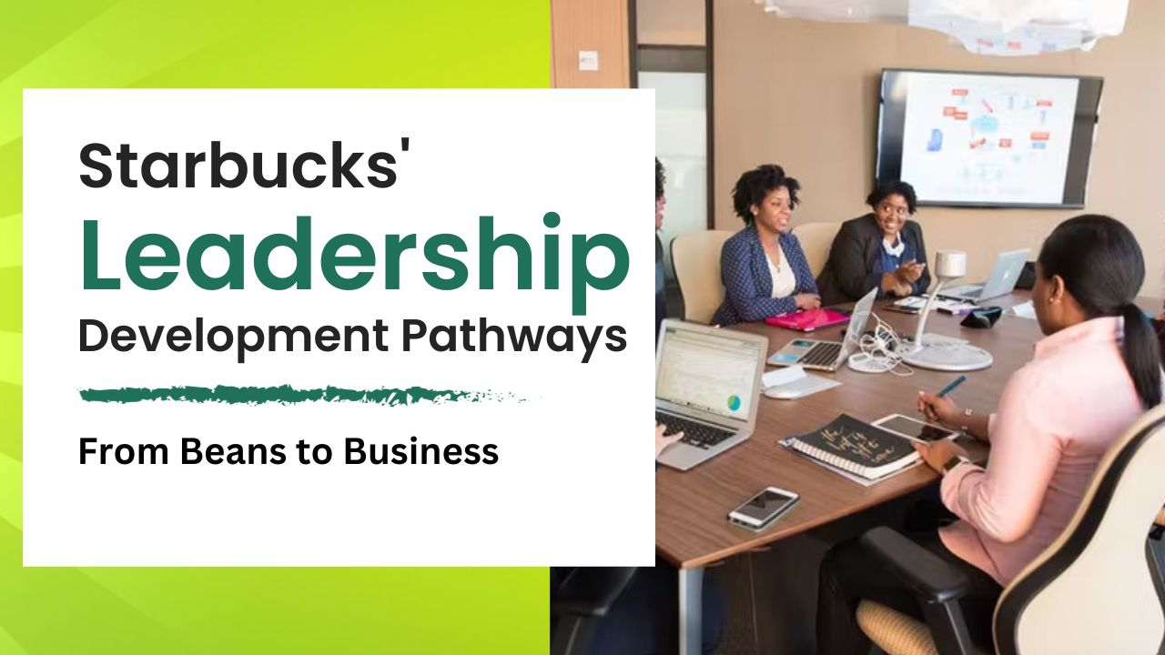 From Beans to Business Starbucks' Leadership Development Pathways
