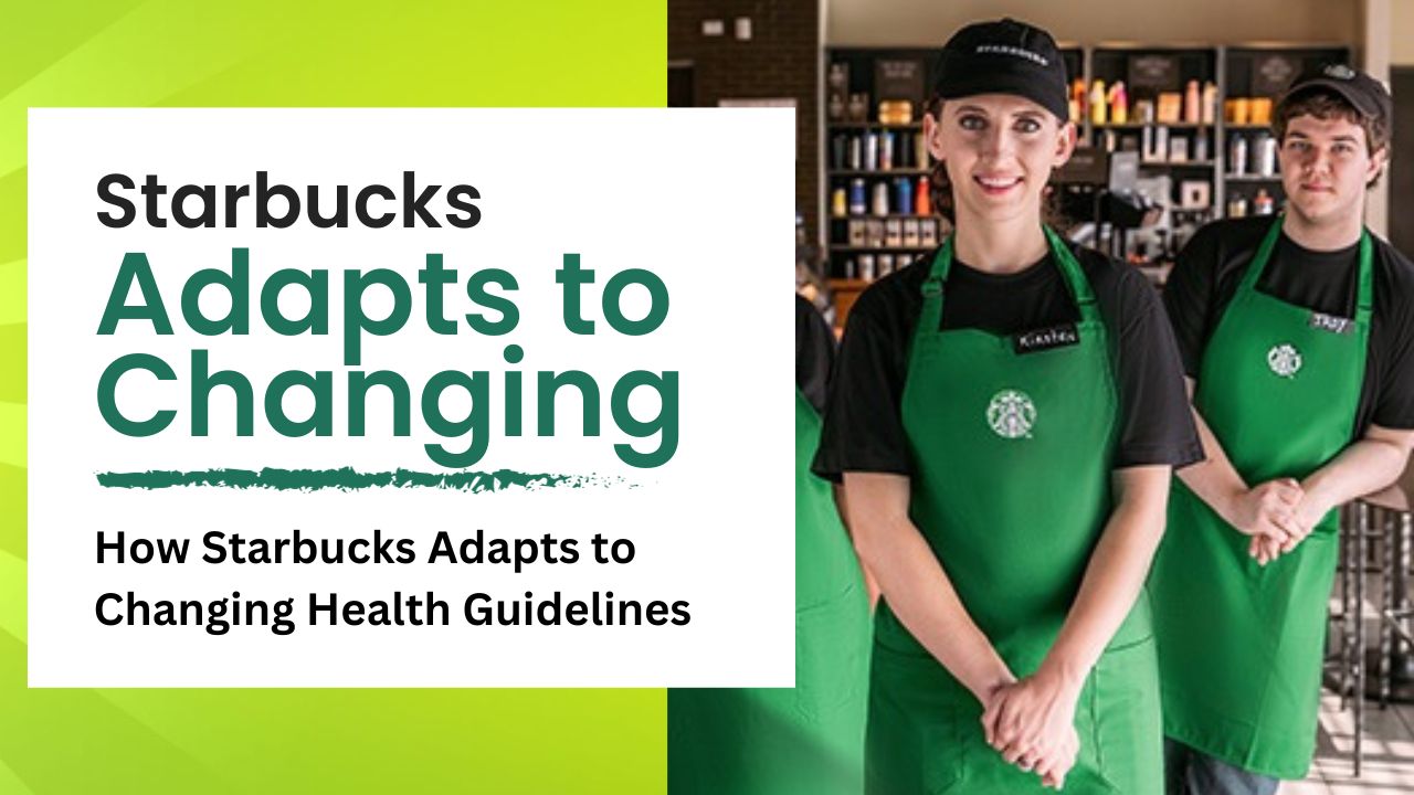 How Starbucks Adapts to Changing Health Guidelines