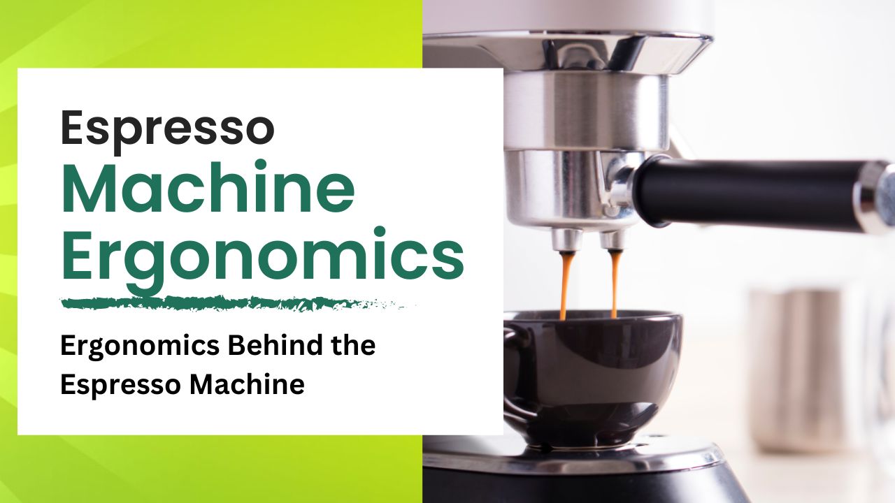 Ergonomics Behind the Espresso Machine Prioritizing Partner Posture