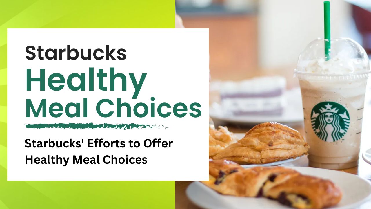 Starbucks' Efforts to Offer Healthy Meal Choices